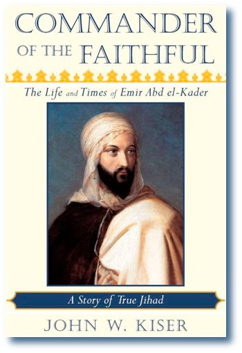 Commander of the Faithful -- the Life and Times of Emir Abdelkader